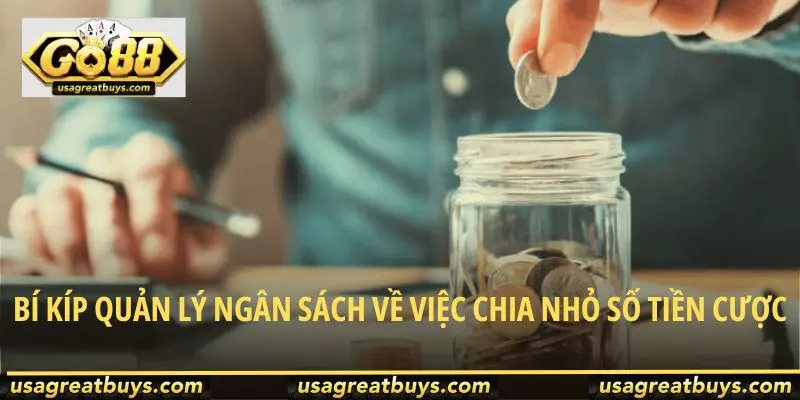 Bí kíp quản lý ngân sách về việc chia nhỏ số tiền cược