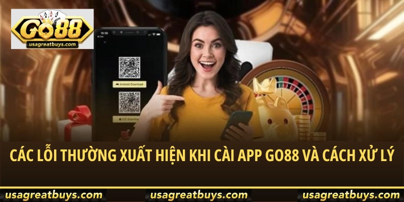 Các lỗi thường xuất hiện khi cài app Go88 và cách xử lý
