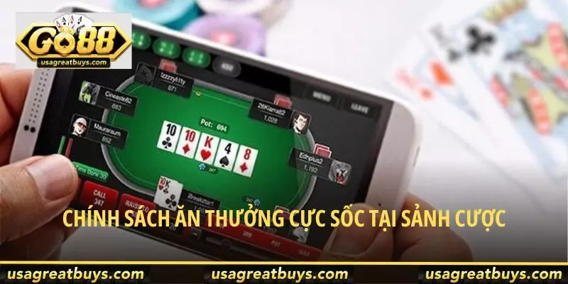 Chính sách ăn thưởng cực sốc tại sảnh cược