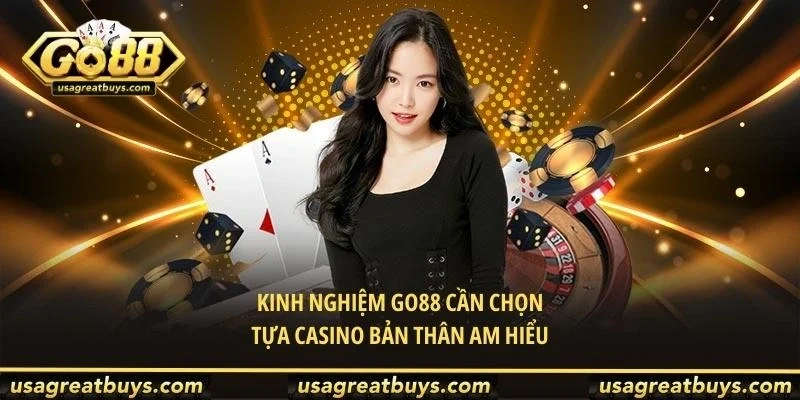 Kinh nghiệm Go88 cần chọn tựa casino bản thân am hiểu