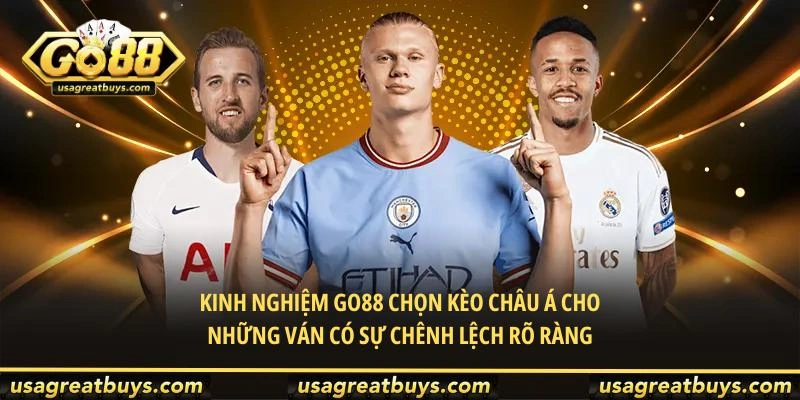 Kinh nghiệm Go88 chọn kèo Châu Á cho những ván có sự chênh lệch rõ ràng