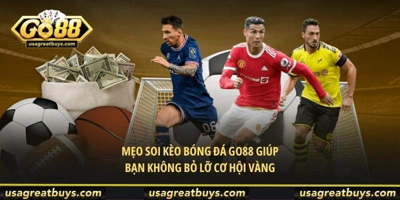 Mẹo Soi Kèo Bóng Đá Go88 Giúp Bạn Không Bỏ Lỡ Cơ Hội Vàng