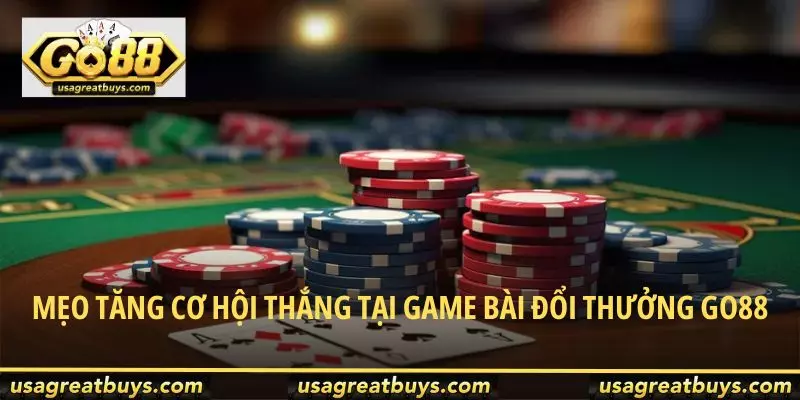 Mẹo tăng cơ hội thắng tại game bài đổi thưởng Go88