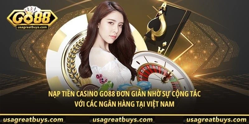 Nạp tiền casino Go88 đơn giản nhờ sự cộng tác với các ngân hàng tại Việt Nam