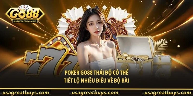 Poker Go88 thái độ có thể tiết lộ nhiều điều về bộ bài