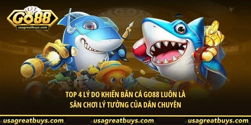 Top 4 Lý Do Khiến Bắn Cá Go88 Luôn Là Sân Chơi Lý Tưởng Của Dân Chuyên